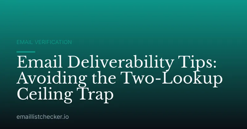 Email Deliverability Tips: Avoiding the Two-Lookup Ceiling Trap