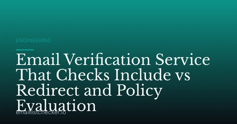 Email Verification Service That Checks Include vs Redirect and Policy Evaluation