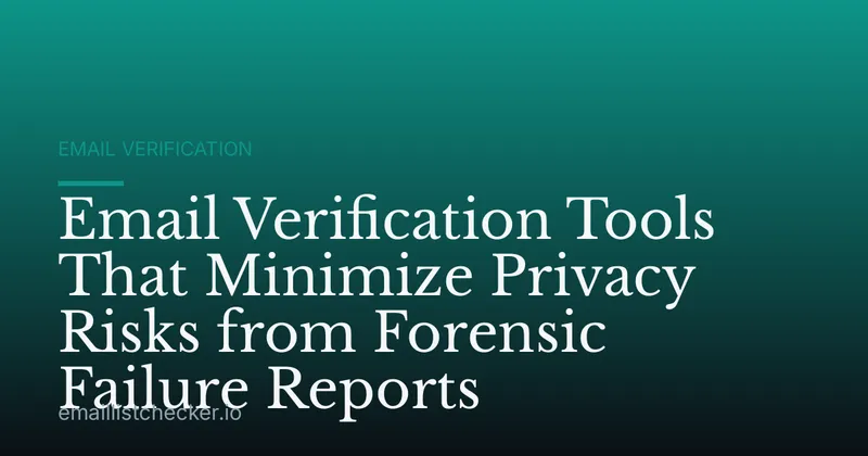 Email Verification Tools That Minimize Privacy Risks from Forensic Failure Reports