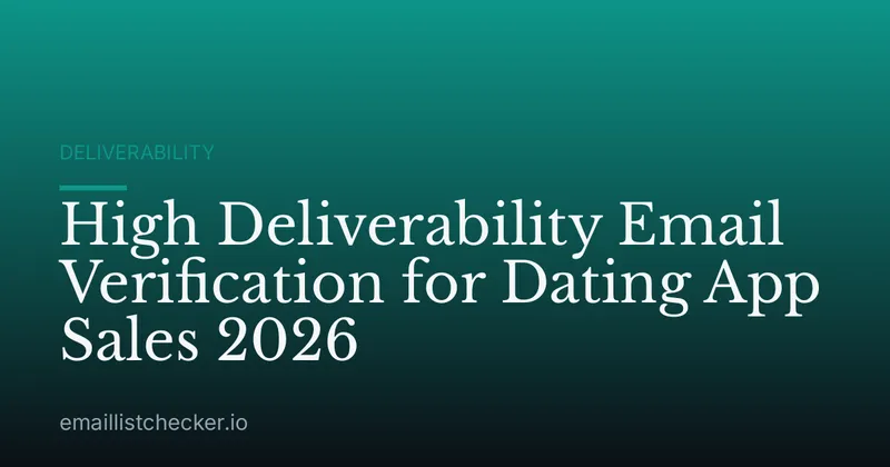 High Deliverability Email Verification for Dating App Sales 2026