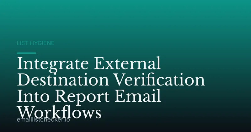 Integrate External Destination Verification Into Report Email Workflows