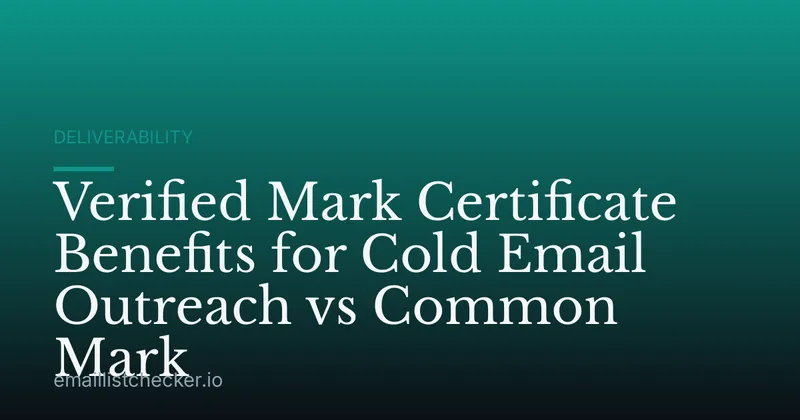 Verified Mark Certificate Benefits for Cold Email Outreach vs Common Mark