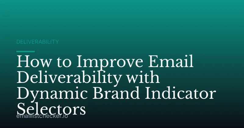 How to Improve Email Deliverability with Dynamic Brand Indicator Selectors