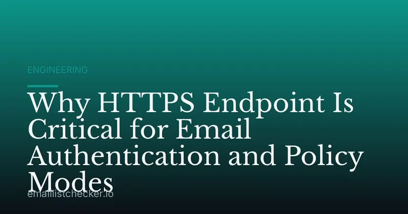 Why HTTPS Endpoint Is Critical for Email Authentication and Policy Modes