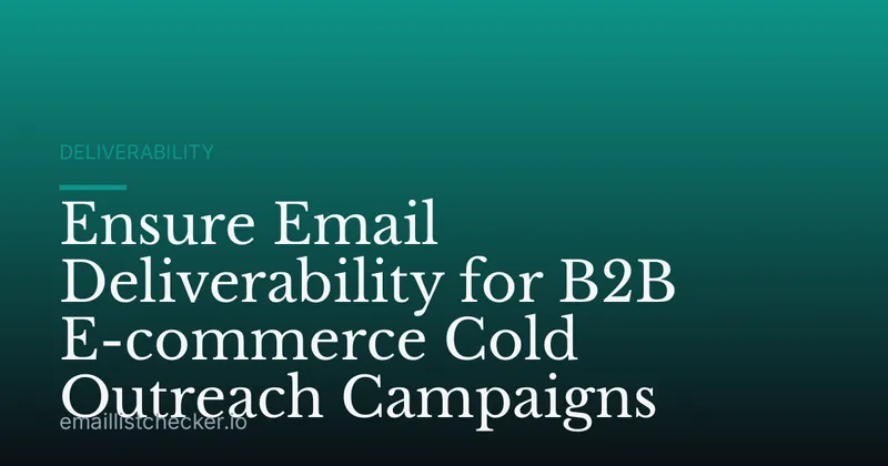 Ensure Email Deliverability for B2B E-commerce Cold Outreach Campaigns