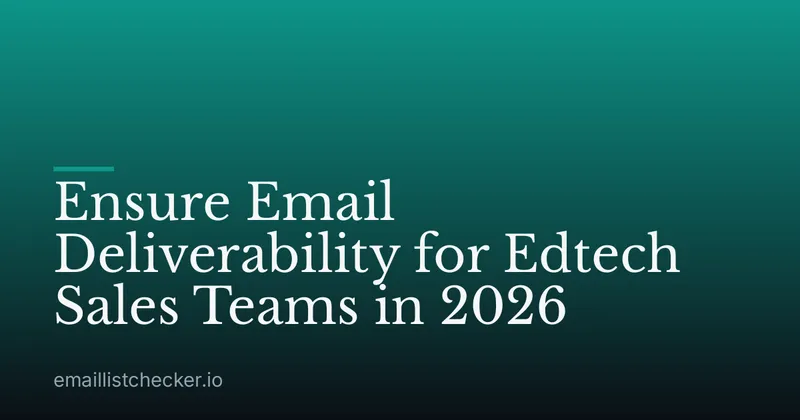 Ensure Email Deliverability for Edtech Sales Teams in 2026