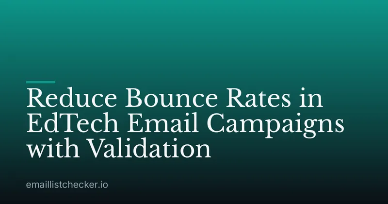 Reduce Bounce Rates in EdTech Email Campaigns with Validation