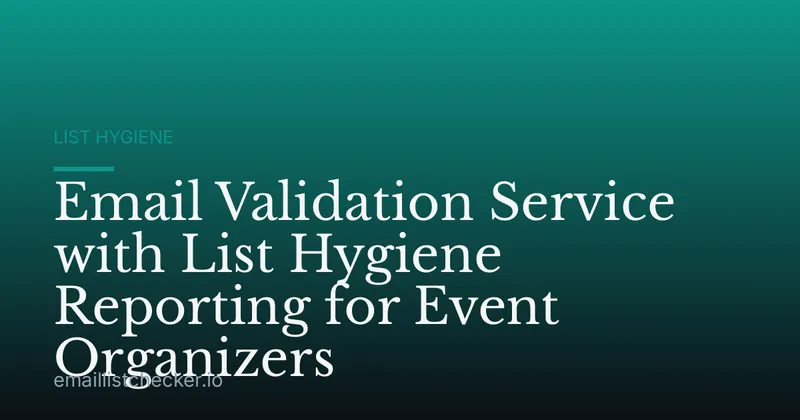 Email Validation Service with List Hygiene Reporting for Event Organizers
