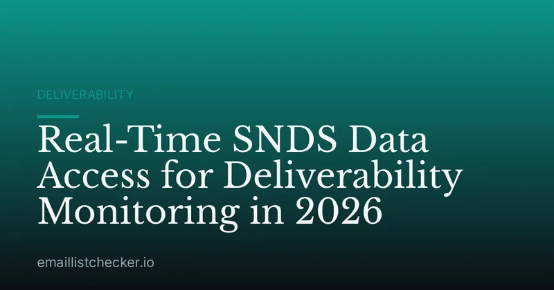 Real-Time SNDS Data Access for Deliverability Monitoring in 2026