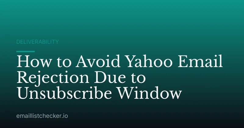How to Avoid Yahoo Email Rejection Due to Unsubscribe Window