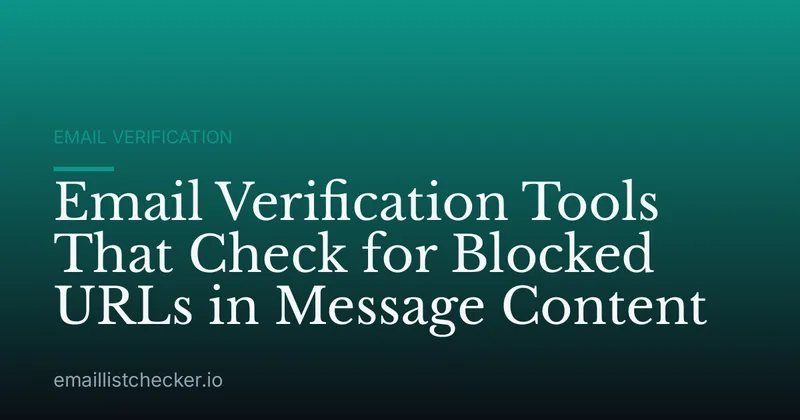 Email Verification Tools That Check for Blocked URLs in Message Content