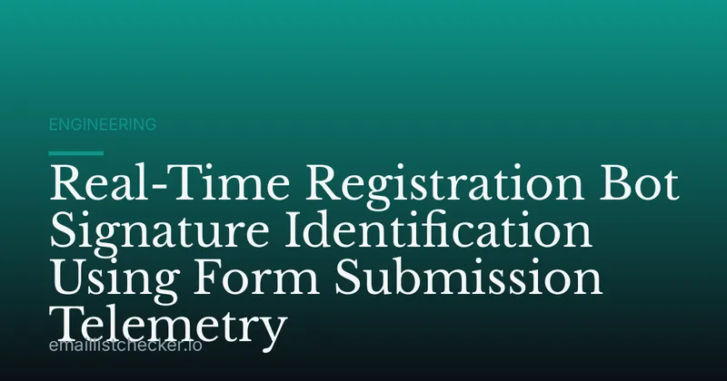 Real-Time Registration Bot Signature Identification Using Form Submission Telemetry
