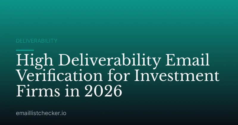High Deliverability Email Verification for Investment Firms in 2026