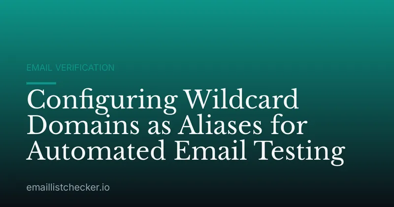 Configuring Wildcard Domains as Aliases for Automated Email Testing
