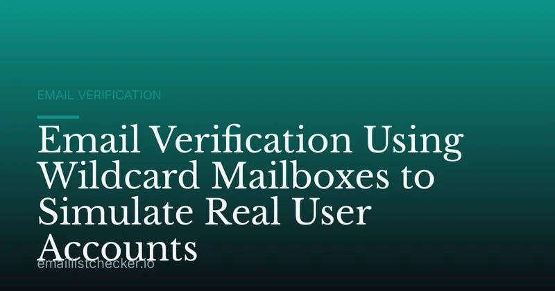 Email Verification Using Wildcard Mailboxes to Simulate Real User Accounts