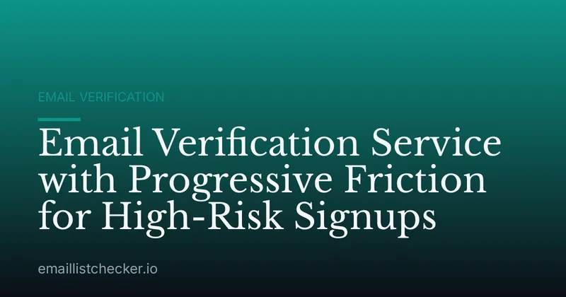 Email Verification Service with Progressive Friction for High-Risk Signups