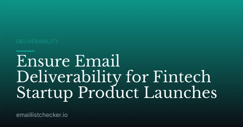 Ensure Email Deliverability for Fintech Startup Product Launches