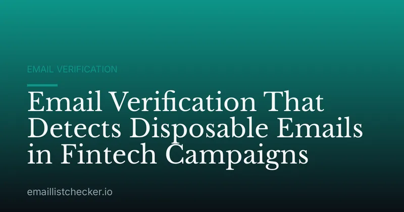 Email Verification That Detects Disposable Emails in Fintech Campaigns