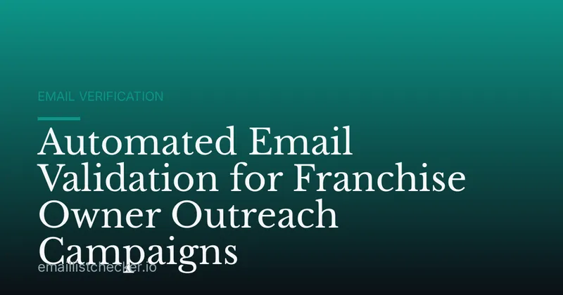 Automated Email Validation for Franchise Owner Outreach Campaigns