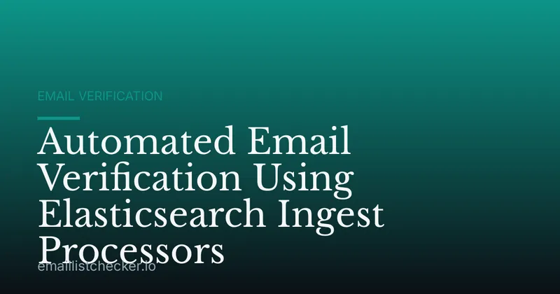 Automated Email Verification Using Elasticsearch Ingest Processors