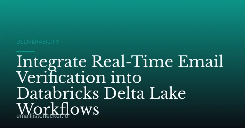 Integrate Real-Time Email Verification into Databricks Delta Lake Workflows
