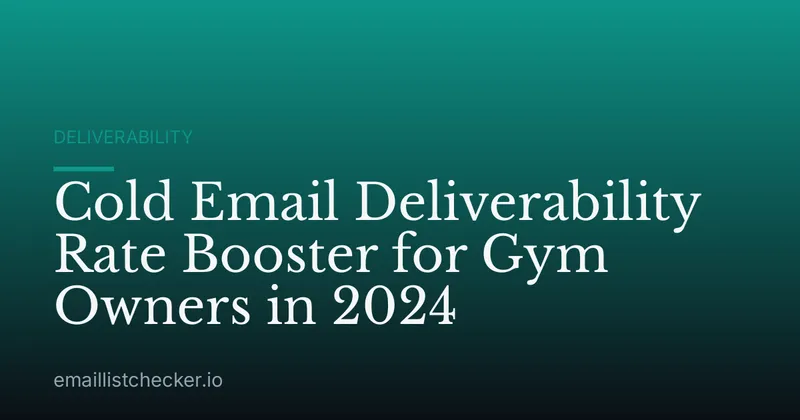 Cold Email Deliverability Rate Booster for Gym Owners in 2024
