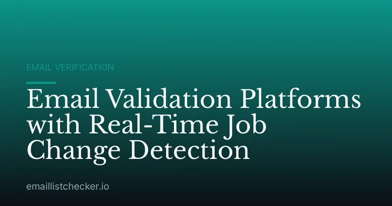 Email Validation Platforms with Real-Time Job Change Detection