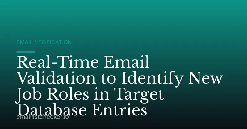 Real-Time Email Validation to Identify New Job Roles in Target Database Entries