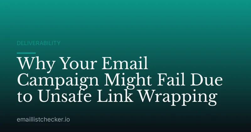 Why Your Email Campaign Might Fail Due to Unsafe Link Wrapping