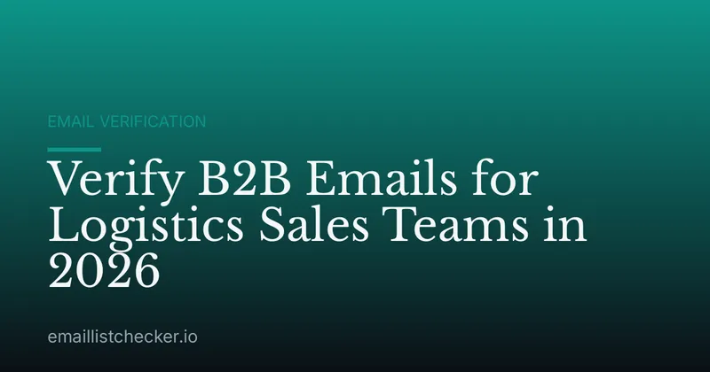 Verify B2B Emails for Logistics Sales Teams in 2026