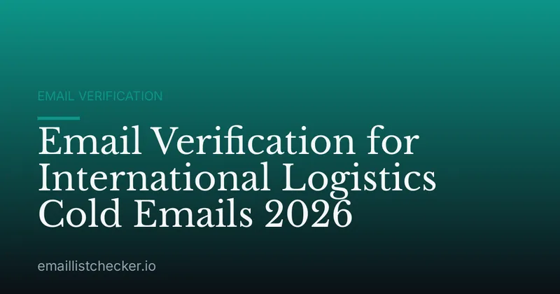 Email Verification for International Logistics Cold Emails 2026