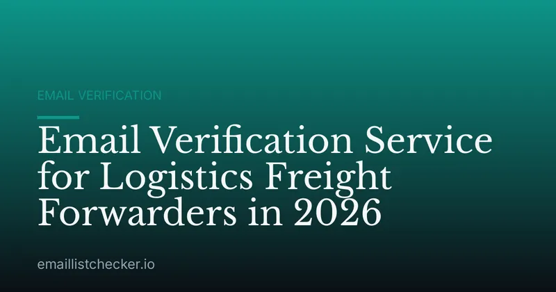 Email Verification Service for Logistics Freight Forwarders in 2026