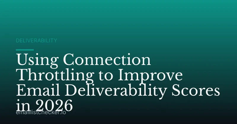 Using Connection Throttling to Improve Email Deliverability Scores in 2026