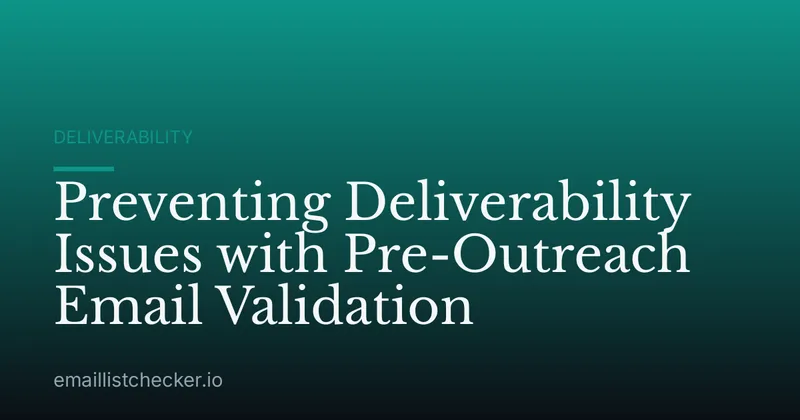 Preventing Deliverability Issues with Pre-Outreach Email Validation