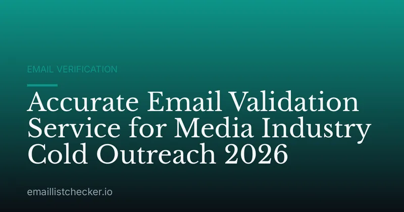 Accurate Email Validation Service for Media Industry Cold Outreach 2026
