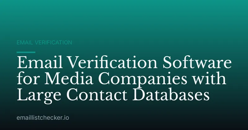 Email Verification Software for Media Companies with Large Contact Databases