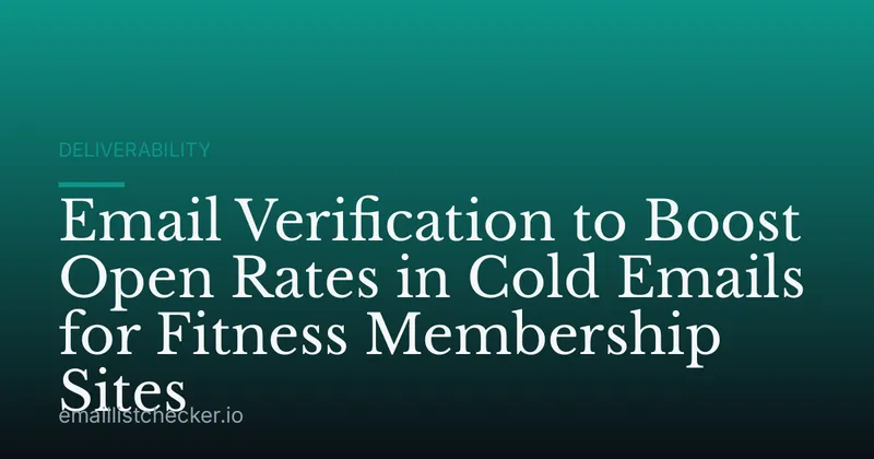 Email Verification to Boost Open Rates in Cold Emails for Fitness Membership Sites