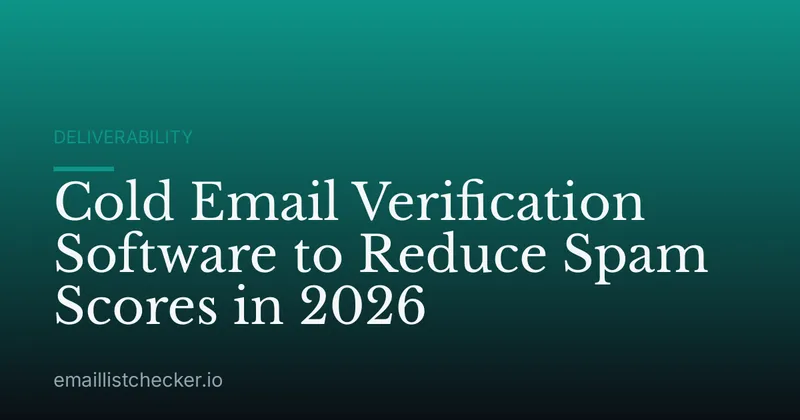 Cold Email Verification Software to Reduce Spam Scores in 2026