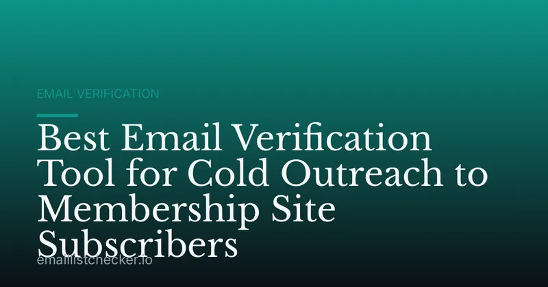 Best Email Verification Tool for Cold Outreach to Membership Site Subscribers
