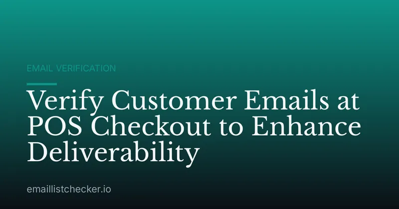 Verify Customer Emails at POS Checkout to Enhance Deliverability