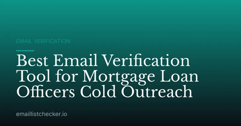 Best Email Verification Tool for Mortgage Loan Officers Cold Outreach