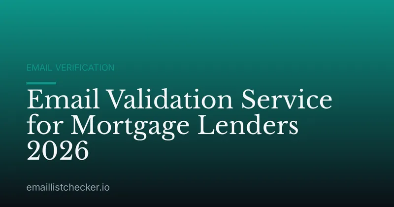 Email Validation Service for Mortgage Lenders 2026