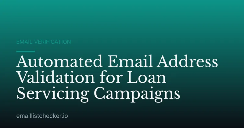 Automated Email Address Validation for Loan Servicing Campaigns
