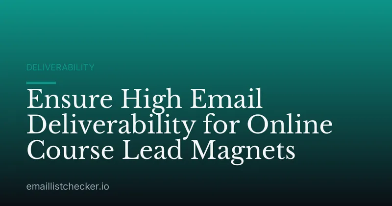 Ensure High Email Deliverability for Online Course Lead Magnets