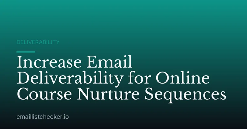 Increase Email Deliverability for Online Course Nurture Sequences