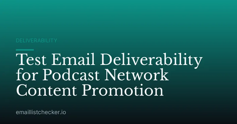 Test Email Deliverability for Podcast Network Content Promotion