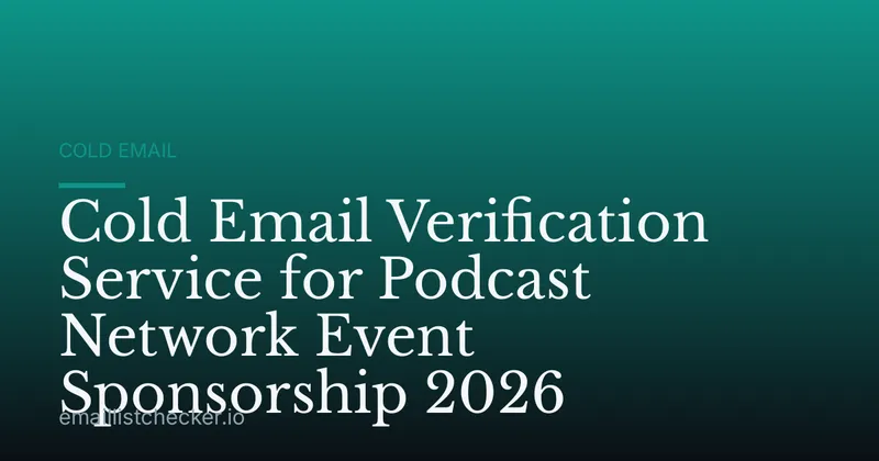 Cold Email Verification Service for Podcast Network Event Sponsorship 2026