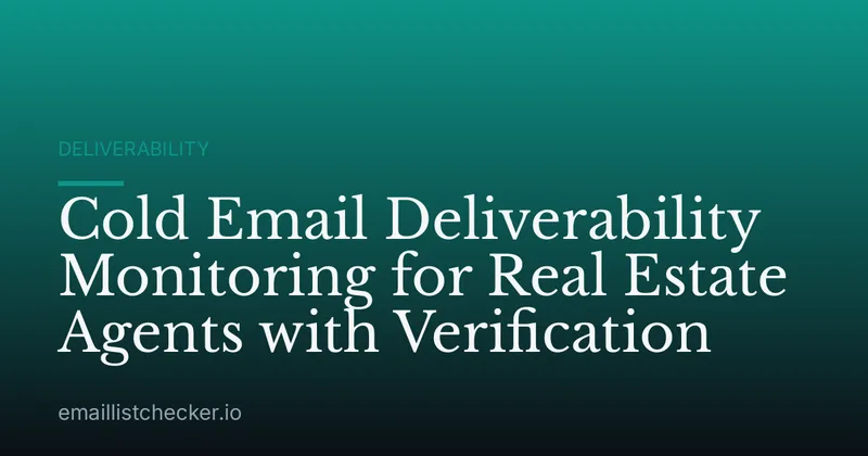 Cold Email Deliverability Monitoring for Real Estate Agents with Verification
