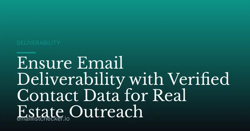 Ensure Email Deliverability with Verified Contact Data for Real Estate Outreach