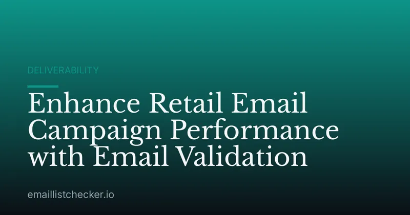 Enhance Retail Email Campaign Performance with Email Validation